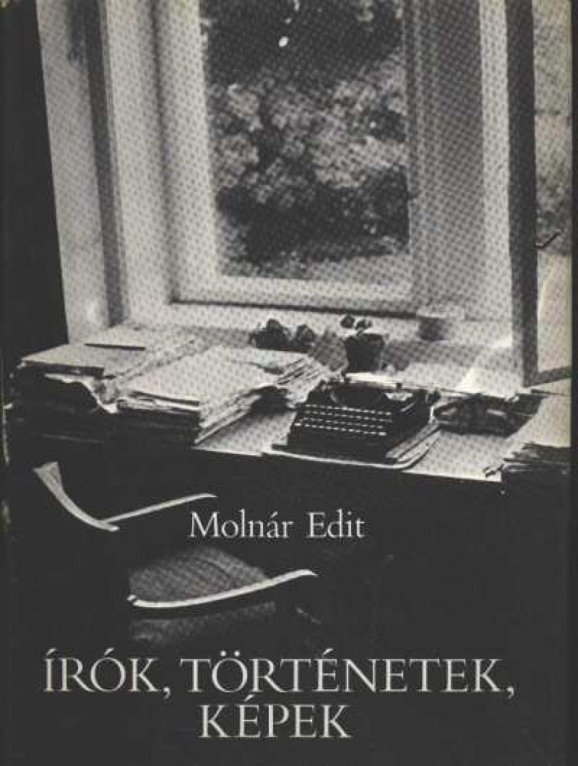 Molnár Edit - Írók, történetek, képek [antikvár]