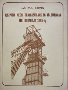 Jármai Ervin - Veszprém megye bányászatának és földtanának bibliográfiája 1985-ig [antikvár]
