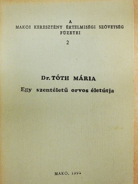 Dr. Tóth Mária - Egy szentéletű orvos életútja [antikvár]