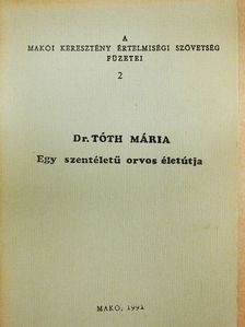 Dr. Tóth Mária - Egy szentéletű orvos életútja [antikvár]