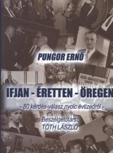Pungor Ernő - Ifjan, éretten, öregen [antikvár]