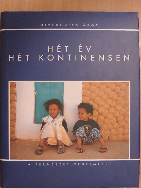 Hivekovics Ákos - Hét év hét kontinensen [antikvár]