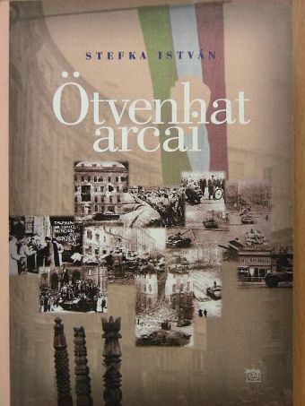 Stefka István - Ötvenhat arcai [antikvár]