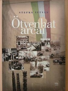 Stefka István - Ötvenhat arcai [antikvár]