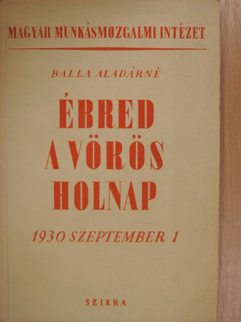 Balla Aladárné - Ébred a vörös holnap [antikvár]