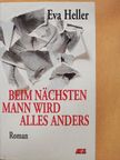 Eva Heller - Beim nächsten Mann wird alles anders [antikvár]