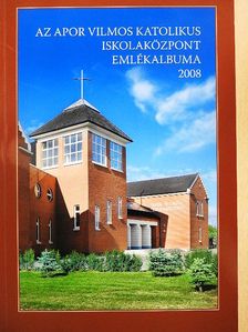 Az Apor Vilmos Katolikus Iskolaközpont emlékalbuma 2008 [antikvár]