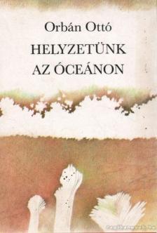 ORBÁN OTTÓ - Helyzetünk az óceánon [antikvár]