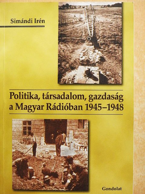 Simándi Irén - Politika, társadalom, gazdaság a Magyar Rádióban 1945-1948 [antikvár]