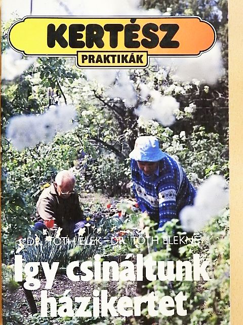 Dr. Tóth Elek - Így csináltunk házikertet [antikvár]