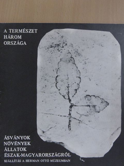 Gyulai Iván - A természet három országa/Ásványok, növények, állatok Észak-Magyarországról [antikvár]