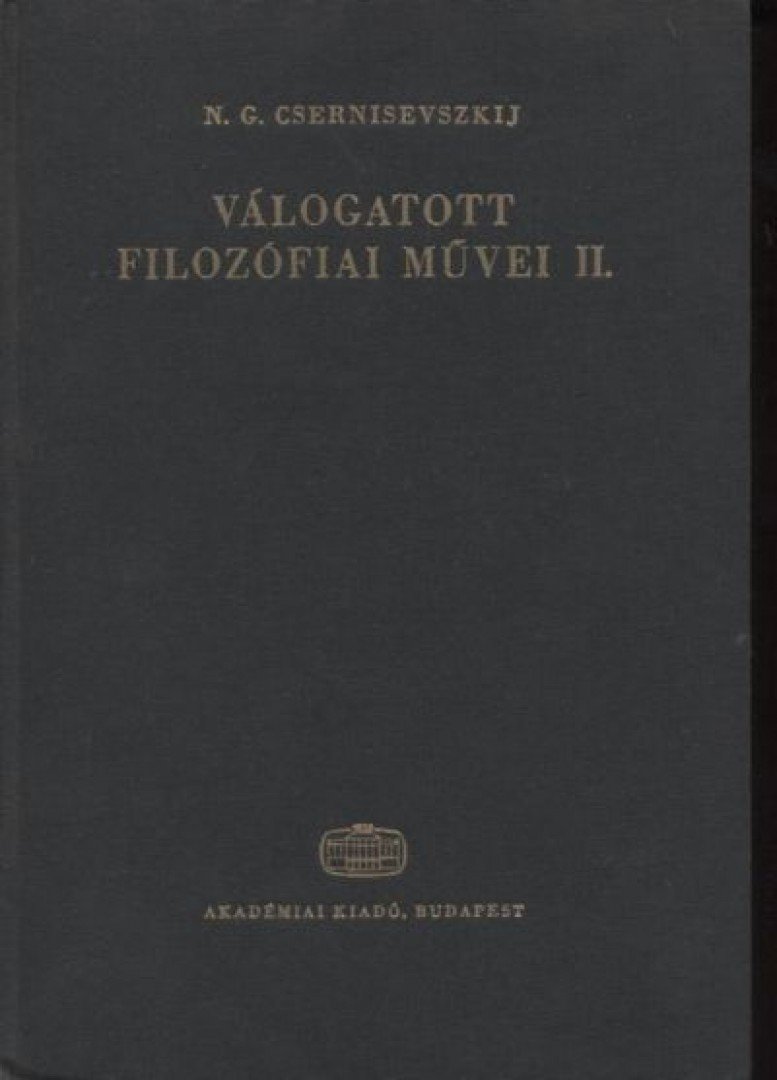 Csernisevszkij, N. G. - Válogatott filozófiai Művei II. kötet [antikvár]
