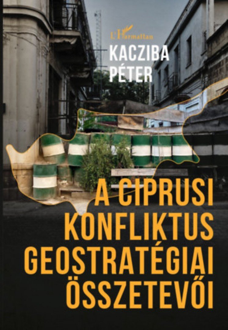 Kacziba Péter - A ciprusi konfliktus geostratégiai összetevői [antikvár]