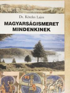 Dr. Köteles Lajos - Magyarságismeret mindenkinek [antikvár]