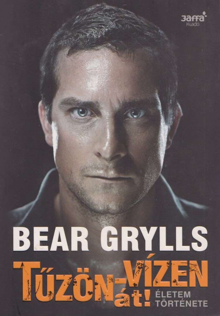Bear Grylls - Tűzön-vízen át! [antikvár]
