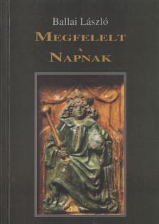 BALLAI LÁSZLÓ - Megfelelt a Napnak [antikvár]