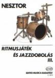 NESZTOR IVÁN - RITMUSJÁTÉK ÉS JAZZDOBOLÁS III. ALAP ÉS KÖZÉPFOKÚ ISMERETEK