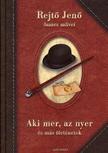 Rejtő Jenő - Aki mer, az nyer és más történetek