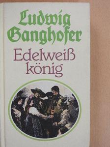 Ludwig Ganghofer - Edelweisskönig [antikvár]