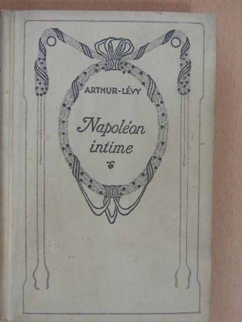 Arthur-Lévy - Napoléon intime [antikvár]