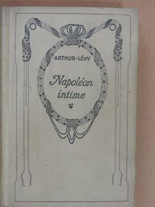 Arthur-Lévy - Napoléon intime [antikvár]