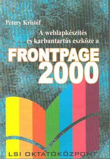 Pétery Kristóf - A weblapkészítés és karbantartás eszköze a Frontpage 2000 [antikvár]