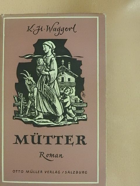 Karl Heinrich Waggerl - Mütter [antikvár]