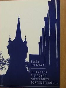 Szála Erzsébet - Fejezetek a magyar művelődés történetéből 1. [antikvár]