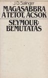 Jerome David Salinger - Magasabbra a tetőt, ácsok - Seymour: Bemutatás [antikvár]