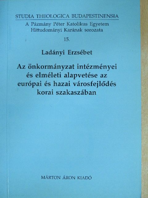 Ladányi Erzsébet - Az önkormányzat intézményei és elméleti alapvetése az európai és hazai városfejlődés korai szakaszában [antikvár]