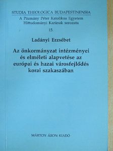 Ladányi Erzsébet - Az önkormányzat intézményei és elméleti alapvetése az európai és hazai városfejlődés korai szakaszában [antikvár]