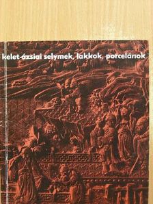 Kelet-ázsiai selymek, lakkok, porcelánok a XI. századtól napjainkig [antikvár]