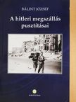 Bálint József - A hitleri megszállás pusztításai (dedikált példány) [antikvár]