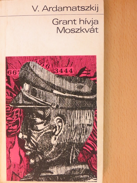 Vaszilij Ardamatszkij - Grant hívja Moszkvát [antikvár]