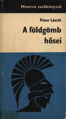 PETUR LÁSZLÓ - A földgömb hősei [antikvár]