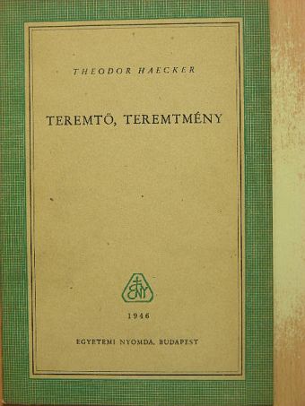 Theodor Haecker - Teremtő, teremtmény [antikvár]