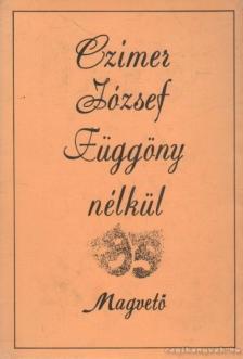 Czímer József - Függöny nélkül (Dedikált) [antikvár]