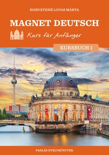 HORVÁTHNÉ LOVAS MÁRTA - Magnet Deutsch - Kurs für Anfänger - Kursbuch I.