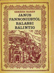Gerézdi Rabán - Janus Pannoniustól Balassi Bálintig (dedikált példány) [antikvár]