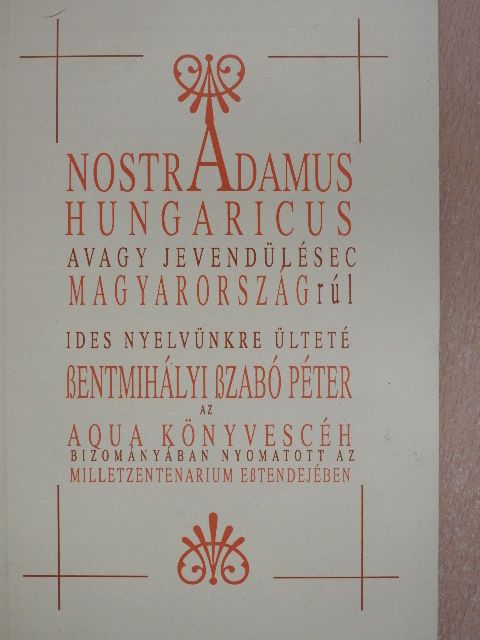 Szentmihályi Szabó Péter - Nostradamus Hungaricus avagy Nostradamus jóslatai Magyarországról [antikvár]