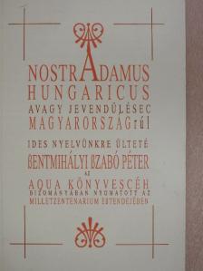 Szentmihályi Szabó Péter - Nostradamus Hungaricus avagy Nostradamus jóslatai Magyarországról [antikvár]