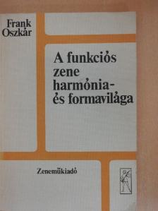 Frank Oszkár - A funkciós zene harmónia- és formavilága [antikvár]