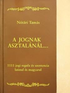 Nótári Tamás - A jognak asztalánál... [antikvár]