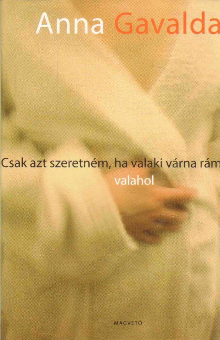 Anna Gavalda - Csak azt szeretném, ha valaki várna rám valahol [antikvár]