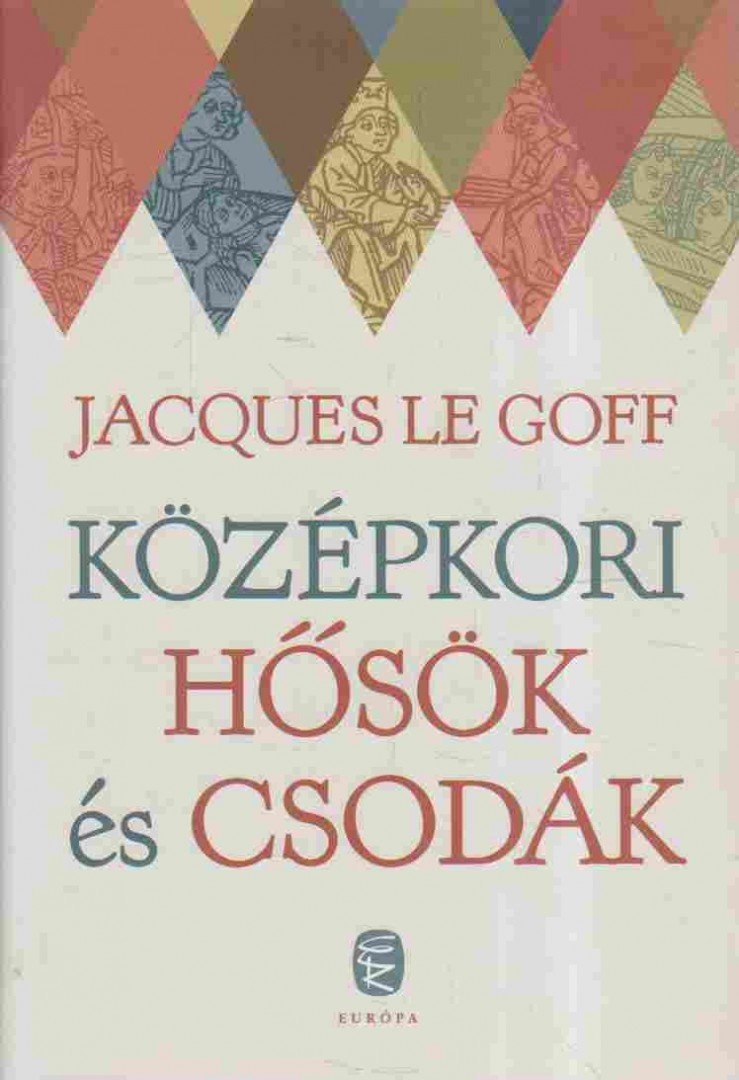 Jacques LE GOFF - Középkori hősök és csodák [antikvár]