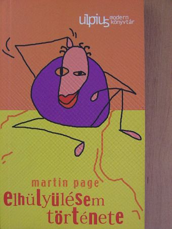 Martin Page - Elhülyülésem története [antikvár]