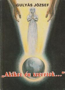Gulyás József - "Akiket én szeretek..." (dedikált) [antikvár]