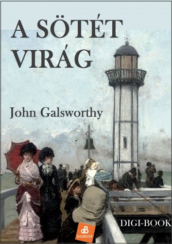 John Galsworthy - A sötét virág [eKönyv: epub, mobi]