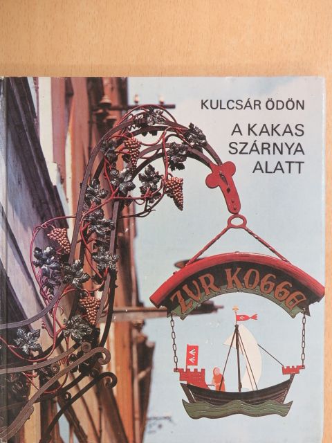 Kulcsár Ödön - A kakas szárnya alatt [antikvár]