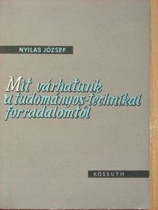 Nyilas József - Mit várhatunk a tudományos-technikai forradalomtól [antikvár]